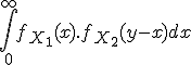 \large \Bigint_0^{\infty} f_{X_1}(x).f_{X_2}(y-x) dx
